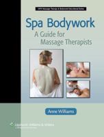 Spa Bodywork: A Guide for Massage Therapists 0781755786 Book Cover
