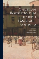 Christian Inscriptions In The Irish Language, Volume 2 1378845919 Book Cover