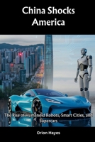 China Shocks America: The Rise of Humanoid Robots, Smart Cities, and Supercars (Quantum Sparks) B0FK5TLX3W Book Cover