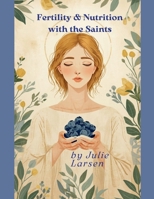 Fertility and Nutrition with the Saints B0GWQ3QCMM Book Cover