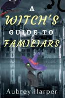 A Witch's Guide to Familiars 1545126801 Book Cover