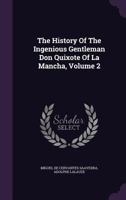 The History of the Ingenious Gentleman Don Quixote of La Mancha, Volume 2 1345402007 Book Cover