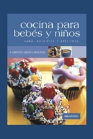 COCINA PARA BEBES Y NIÑOS: sana, nutritiva y apetitosa (APRENDIENDO A COCINAR - LA MAS COMPLETA COLECCION CON RECETAS SENCILLAS Y PRACTICAS PARA TODOS LOS GUSTOS) B08B32KJ23 Book Cover