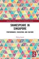 Shakespeare in Singapore: Performance, Education, and Culture 1032238674 Book Cover