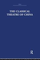 The Classical Theatre of China 1138970875 Book Cover