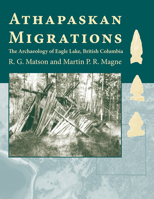 Athapaskan Migrations: The Archaeology of Eagle Lake, British Columbia 0816540403 Book Cover