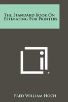 The Standard Book on Estimating for Printers 1258302055 Book Cover