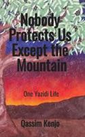 Nobody Protects Us Except the Mountain: One Yazidi Life 338471699X Book Cover