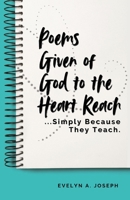 Poems Given of God to the Heart Reach ...Simply Because They Teach. 1685730701 Book Cover