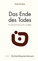 Das Ende des Todes - Die tiefergehenden Lehren von Jesus: Band 1: Die Entwicklung des Vertrauens 3746093279 Book Cover