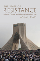 The State of Resistance: Politics, Culture, and Identity in Modern Iran 1009193562 Book Cover