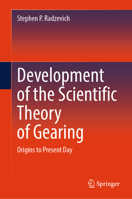 Development of the Scientific Theory of Gearing: Origins to Present Day 3032291542 Book Cover