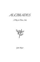 Alcibiades: A Play in Three Acts 1425106617 Book Cover