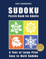 SUDOKU Puzzle Book For Adults: A Year of Large Print, Easy to Hard Sudoku Puzzles 1979544948 Book Cover