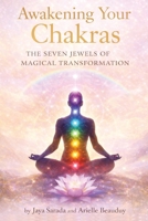 Awakening Your Chakras: The Seven Jewels Of Magical Transformation 1893037614 Book Cover