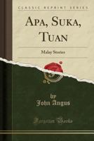 Apa, Suka, Tuan: Malay stories 1017017239 Book Cover