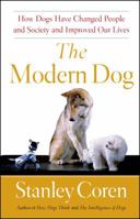 The Modern Dog: How Dogs Fit into Our Society, Culture, and Our Personal and Emotional Lives 1439152888 Book Cover