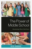 The Power of Middle School: Maximizing These Vital Years 1610487036 Book Cover
