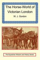 The Horse-World of London 1165088851 Book Cover