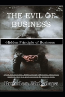 The Evil of Business: hidden principle of Business B098W7B1D7 Book Cover