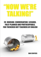 "Now we're talking!" - 20 rousing conversation lessons, fully planned and photocopiable, for tuckered out teachers of English 0557288517 Book Cover