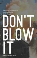 Don't Blow It: A Pastoral Field Manual for Shepherding God's People B0G43RYKGR Book Cover