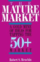 The Mature Market: A Gold Mine of Ideas for Tapping the 50+ Market 0595094759 Book Cover