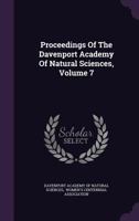 Proceedings of the Davenport Academy of Natural Sciences, Volume 7 1342753720 Book Cover
