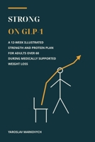 STRONG ON GLP-1: A 12-Week Illustrated Strength and Protein Plan for Adults Over 60 During Medically Supported Weight Loss B0H9T77SNF Book Cover