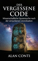 Der vergessene Code: Wissenschaftliche Spurensuche nach der versunkenen Urzivilisation (German Edition) B0GQGRMJ3G Book Cover