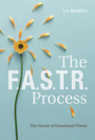 The F.A.S.T.R. Process: The Secret of Emotional Power 0764358510 Book Cover