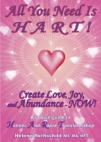All You Need Is Hart!: Create Love, Joy And Abundance - Now! 1931741727 Book Cover
