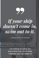 If your ship doesn't come in, swim out to it. NoteBook 1671587448 Book Cover