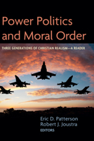 Power Politics and Moral Order: Three Generations of Christian Realism--A Reader 1725278847 Book Cover