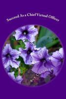 Succeed As a Chief Virtual Officer: Setting Up a Successful Virtual Assistant Business 1495267431 Book Cover