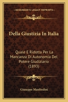 Della Giustizia In Italia: Quale E Ridotta Per La Mancanza Di Autonomia Del Potere Giudiziario (1893) 1160420238 Book Cover