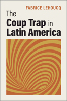 The Coup Trap in Latin America 1009750038 Book Cover