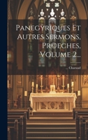Panegyriques Et Autres Sermons, Pr(c)eches, Volume 2... 1020535431 Book Cover