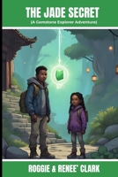 The Jade Secret (A Gemstone Explorer Adventure): A Science Fiction Adventure for Kids About Jade, Courage, and Doing What Is Right B0GGTLTFPD Book Cover
