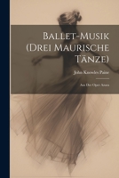 Ballet-Musik (Drei Maurische Tänze): Aus Der Oper Azara 102139243X Book Cover