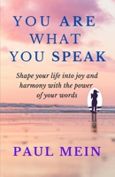 You Are What You Speak: Shape Your Life into Joy and Harmony with the Power of Your Words B0DSLJ88XJ Book Cover
