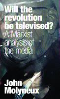 Will the Revolution be Televised? A Marxist analysis of the media. 1905192916 Book Cover