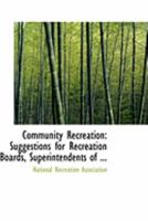 Community Recreation: Suggestions for Recreation Boards 1018227261 Book Cover