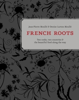 French Roots: Two Cooks, Two Countries, and the Beautiful Food along the Way 160774547X Book Cover