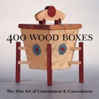 400 Wood Boxes: The Fine Art of Containment & Concealment 1579904599 Book Cover