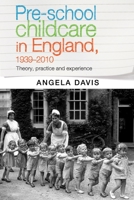 Pre-School Childcare in England, 1939-2010: Theory, Practice and Experience 0719090652 Book Cover