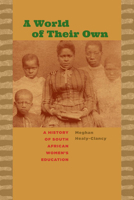 A World of Their Own: A History of South African Women's Education 081393608X Book Cover