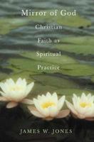 The Mirror of God: Christian Faith as Spiritual Practice--Lessons from Buddhism and Psychotherapy 1403961026 Book Cover