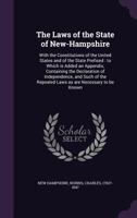 The Laws of the State of New-Hampshire: With the Constitutions of the United States and of the State Prefixed: To Which Is Added an Appendix, Containing the Declaration of Independence, and Such of th 1341523225 Book Cover