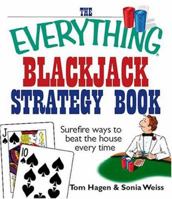 The Everything Blackjack Strategy Book: Surefire Ways To Beat The House Every Time (Everything: Sports and Hobbies) 1593373066 Book Cover